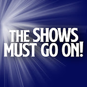 The Shows Must Go On!