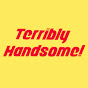 Terribly Handsome