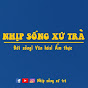 NHỊP SỐNG XỨ TRÀ