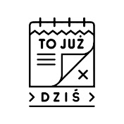 TO JUŻ DZIŚ