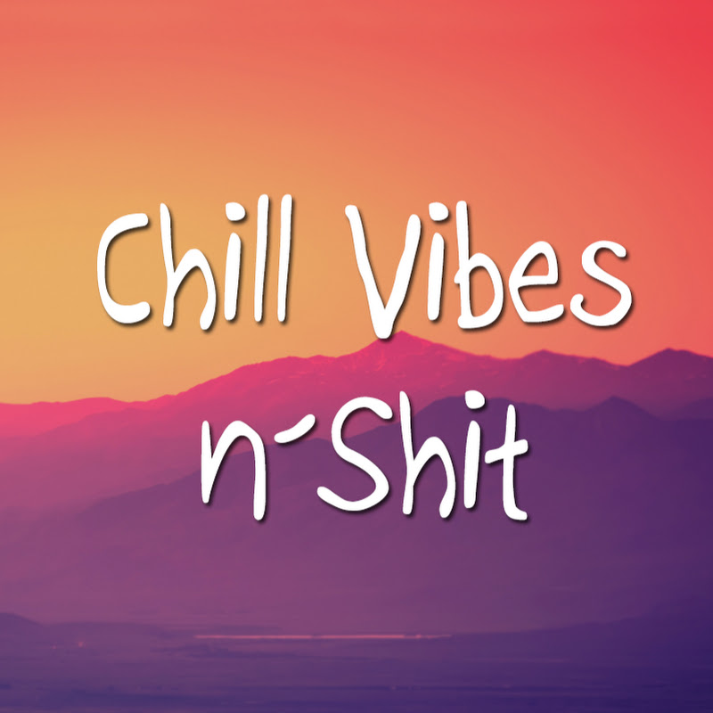 Chill Vibes N' Shit