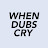 When Dubs Cry