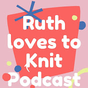 Ruth Loves To Knit Podcast