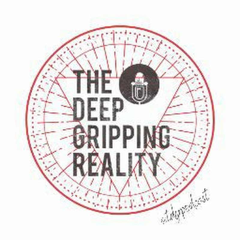 The Deep Gripping Reality