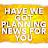 Have We Got Planning News For You