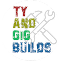 Ty and Gig Builds