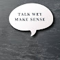 TALK WEY MAKE SENSE logo