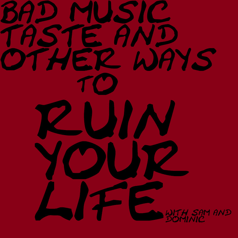 Bad Music Taste And Other Ways To Ruin Your Life.