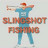 SLINGSHOT FISHING