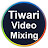 Tiwari Video Mixing