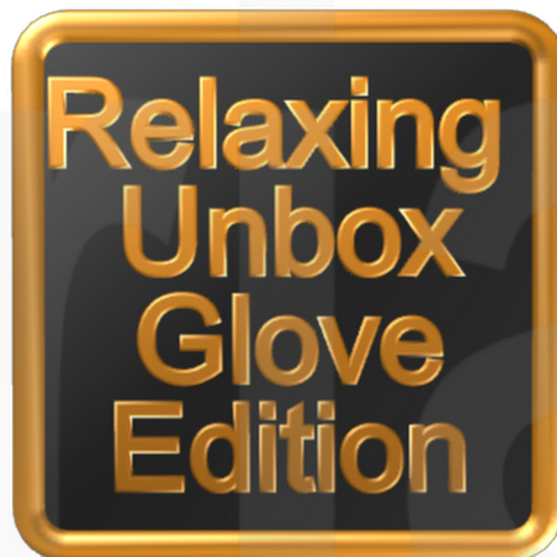 RELAXING UNBOX GLOVE EDITION