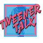 Tweener Talk