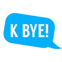 K Bye!