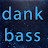 Dank Bass