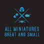 All Miniatures Great and Small