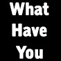 What Have You logo