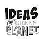 Ideas for the Green Planet