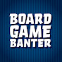 Board Game Banter
