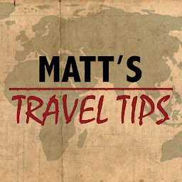 Matt's Travel Tips