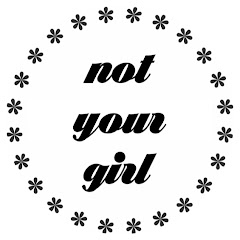 NOT YOUR GIRL