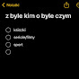 z byle kim o byle czym