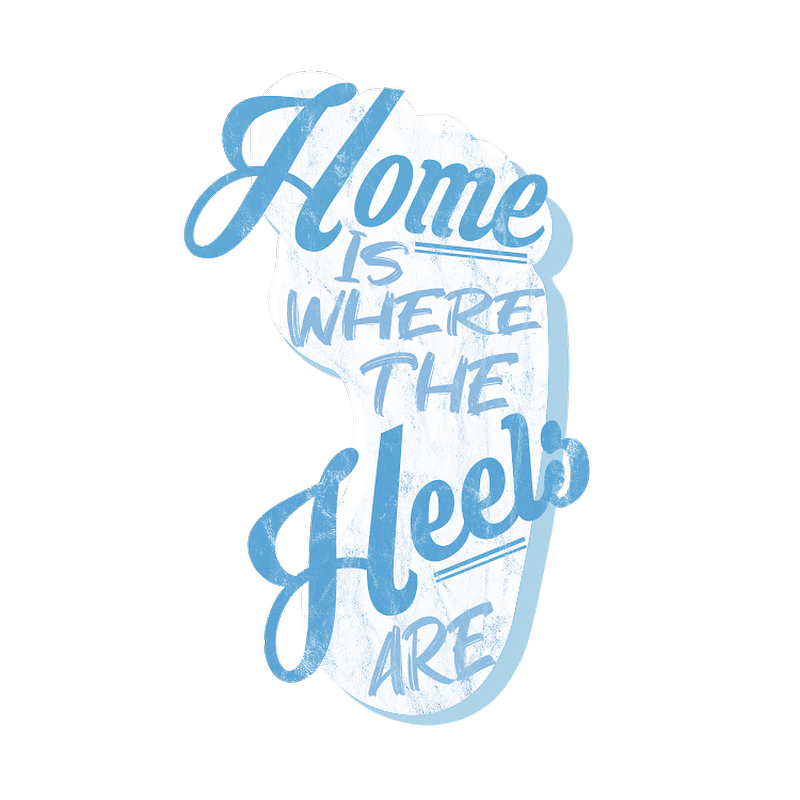 Home is Where the Heels Are