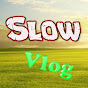 Slow Vlog