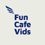 Fun Cafe Vids