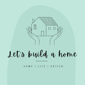 Lets build a home