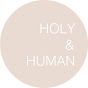 HOLY & HUMAN