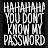 @hahayoudontknowmypassword3320