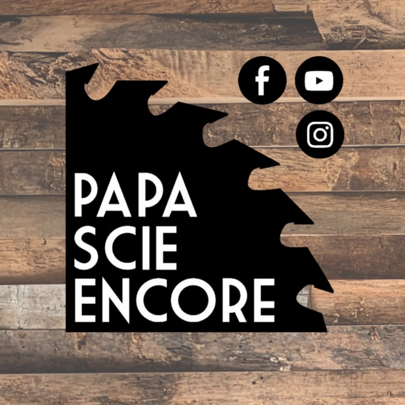 Papa Scie Encore