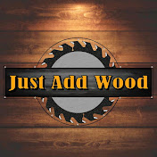 Just Add Wood