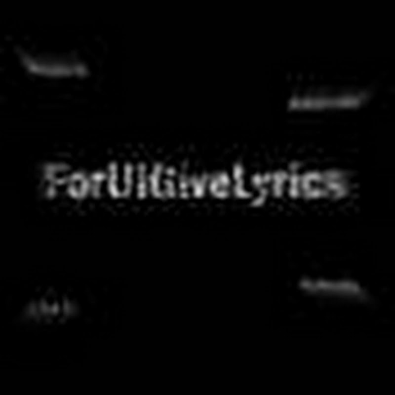 ForUiGiveLyrics