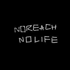 NO REACH, NO LIFE.