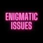 ENIGMATIC ISSUES