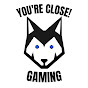 You'reCloseGaming