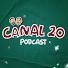 Canal 20 - Podcast