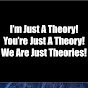 I'm Just A Theory!