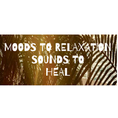 MOODS TO RELAXATION SOUNDS TO HEAL