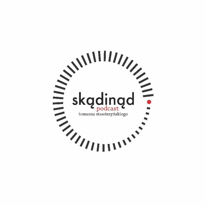 Skądinąd. Podcast Tomasza Stawiszyńskiego