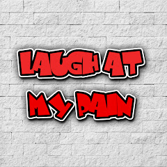LAUGH AT MY PAIN