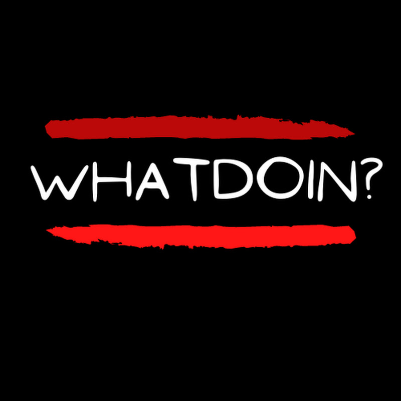 WHATDOIN?