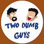 Two Dumb Guys