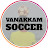 Vanakkam Soccer - Expert Skills and Tricks தமிழ்