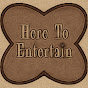 Here To Entertain