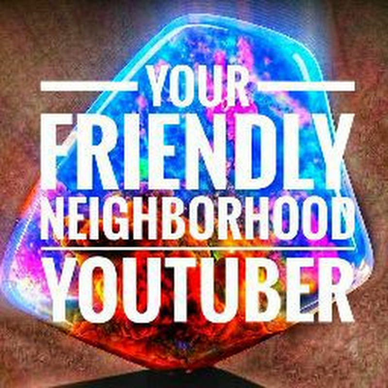 YOUR FRIENDLY NEIGHBORHOOD YOUTUBER