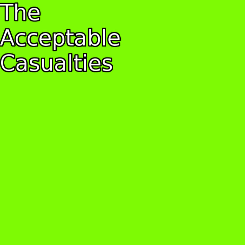 The Acceptable Casualties