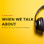 When We Talk About Podcast logo