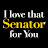 I Love That Senator For You